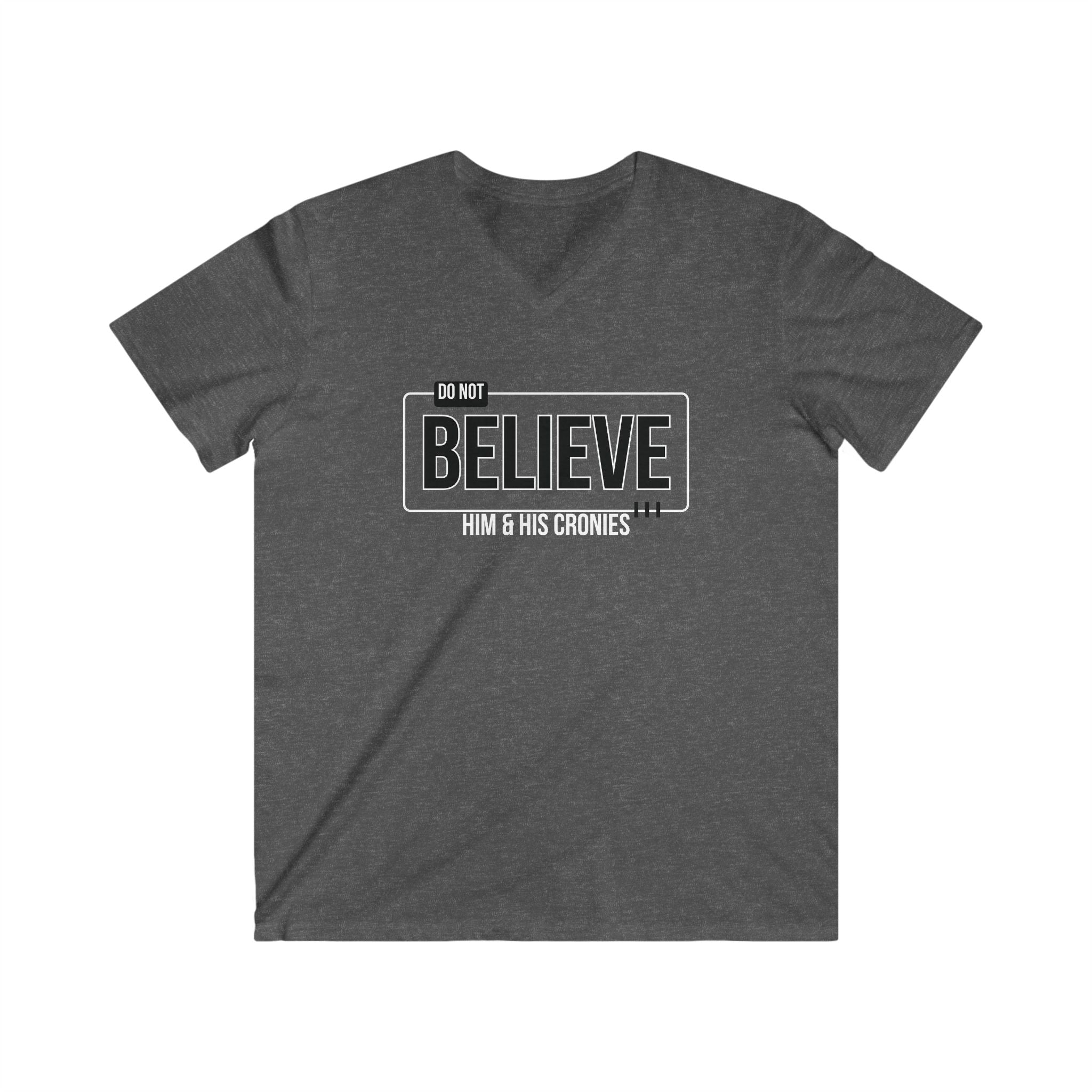 "Do Not Believe Him & His Cronies" | Men's Fitted V-Neck T-Shirt | Sizes Up to 2XL