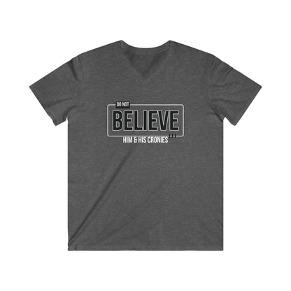 "Do Not Believe Him & His Cronies" | Men's Fitted V-Neck T-Shirt | Sizes Up to 2XL