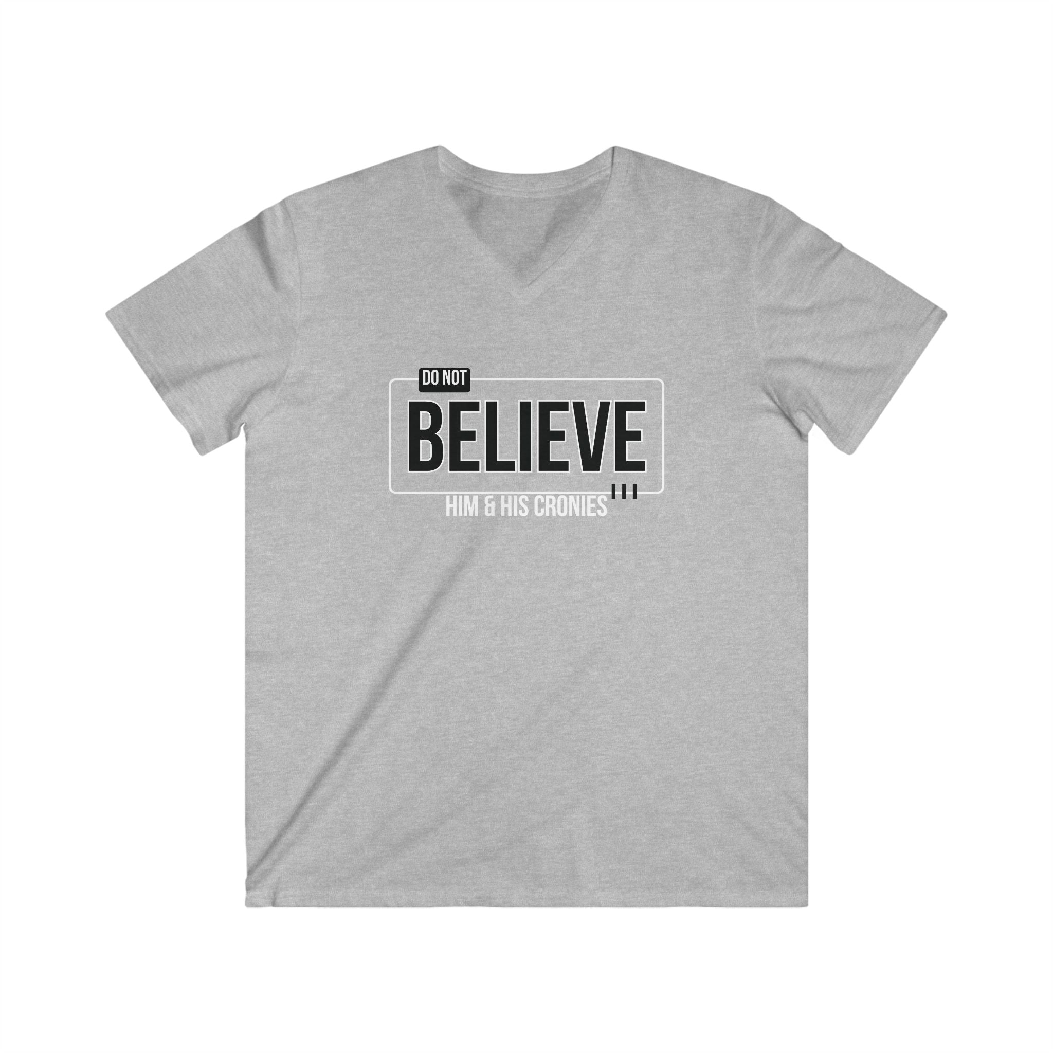 "Do Not Believe Him & His Cronies" | Men's Fitted V-Neck T-Shirt | Sizes Up to 2XL