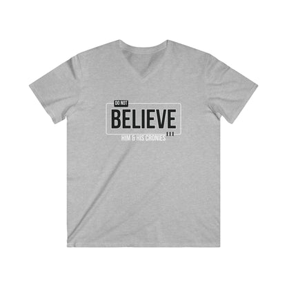 "Do Not Believe Him & His Cronies" | Men's Fitted V-Neck T-Shirt | Sizes Up to 2XL