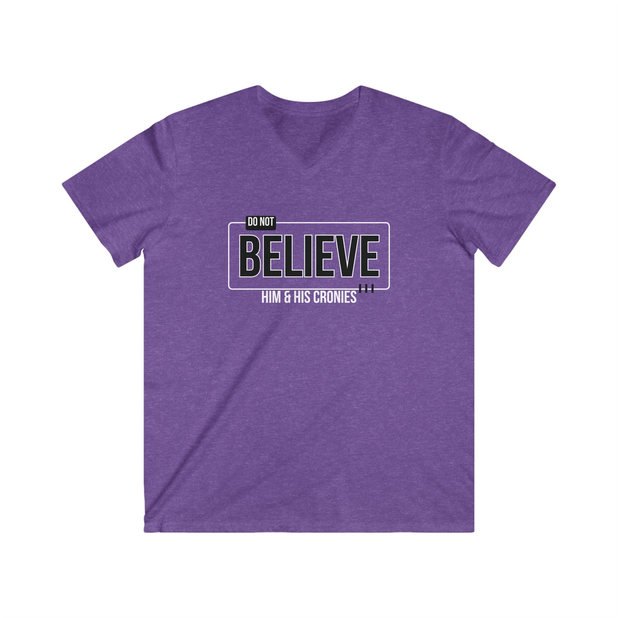"Do Not Believe Him & His Cronies" | Men's Fitted V-Neck T-Shirt | Sizes Up to 2XL