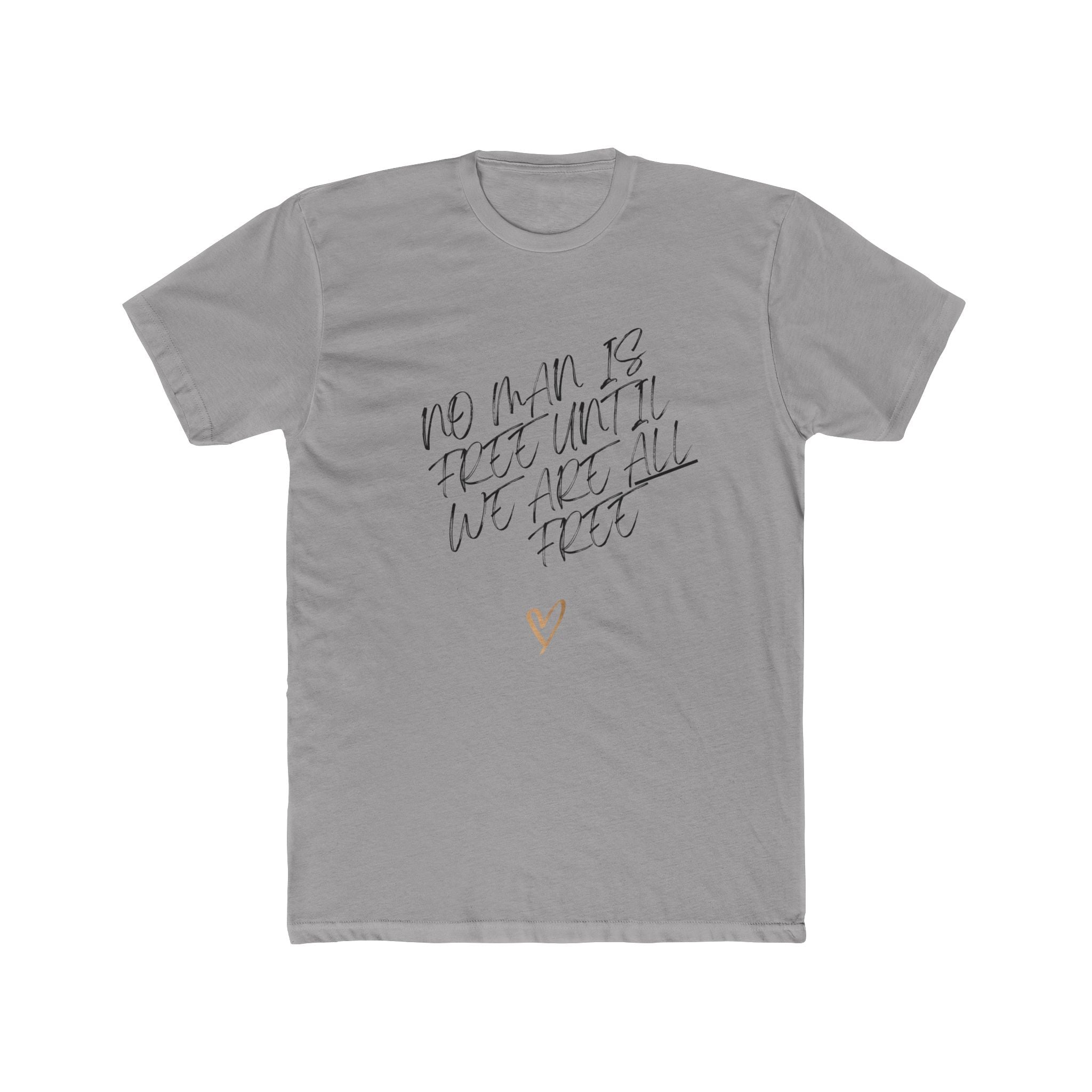No Man is Free Until We Are All Free | Men's 100% Cotton Badass Crew Tee | Sizes From XS 5XL
