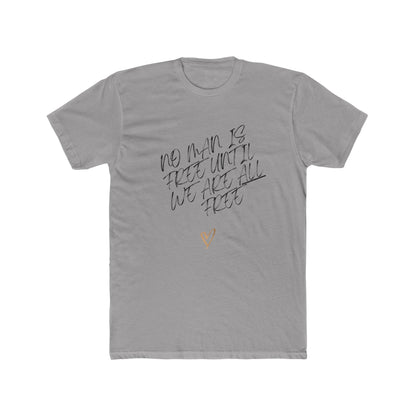 No Man is Free Until We Are All Free | Men's 100% Cotton Badass Crew Tee | Sizes From XS 5XL