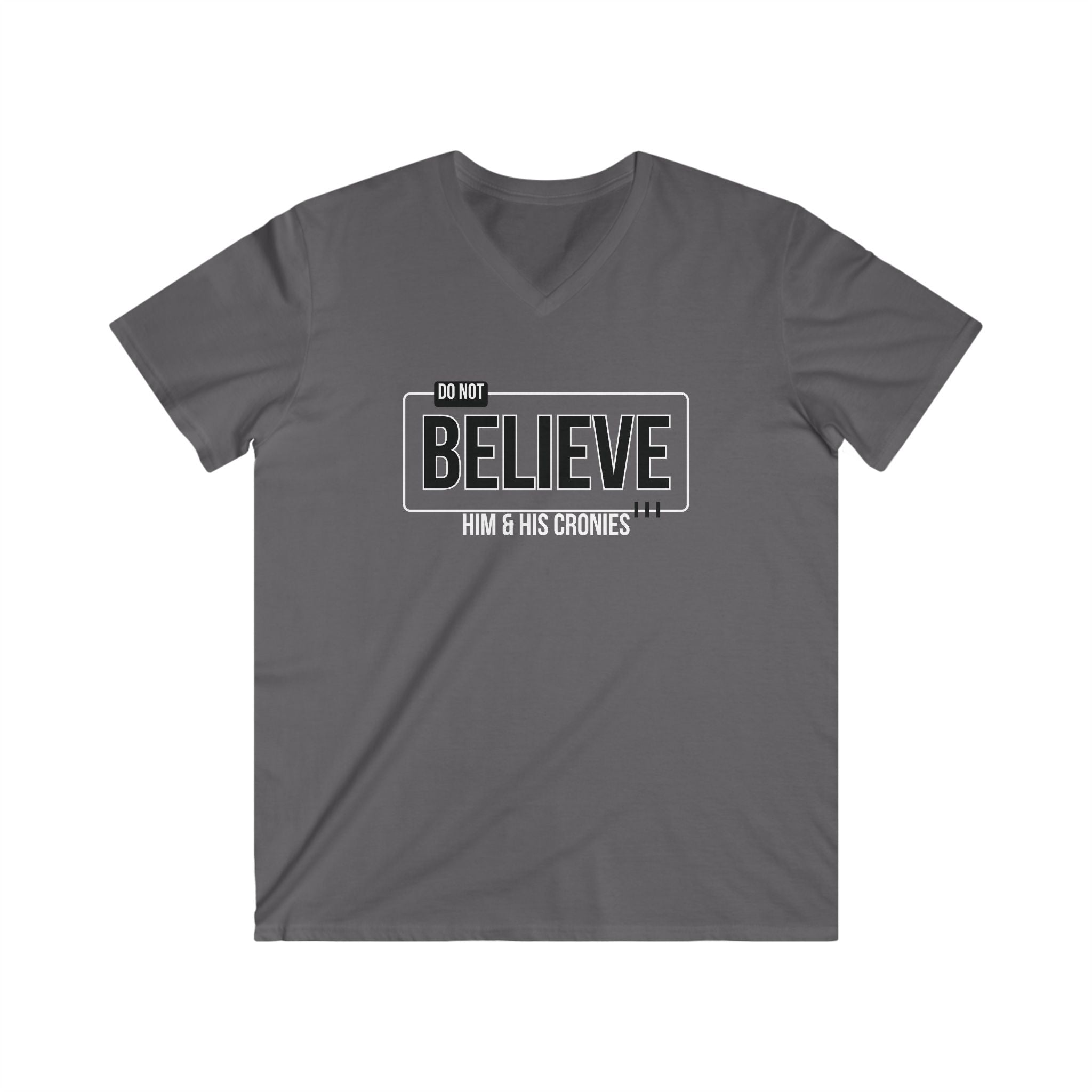 "Do Not Believe Him & His Cronies" | Men's Fitted V-Neck T-Shirt | Sizes Up to 2XL