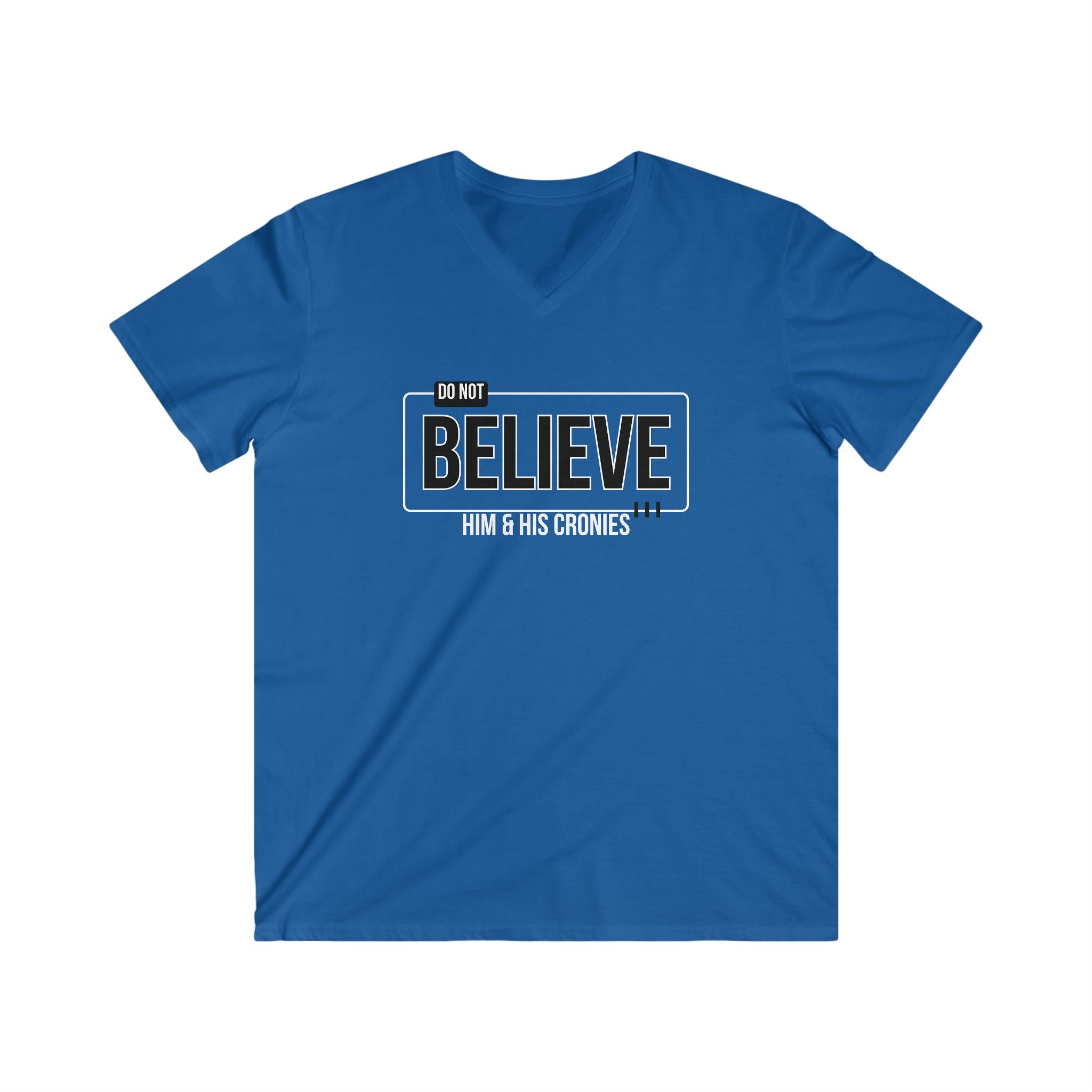 "Do Not Believe Him & His Cronies" | Men's Fitted V-Neck T-Shirt | Sizes Up to 2XL