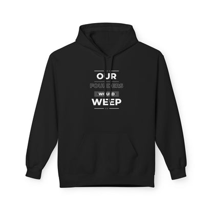 Our Founders Would Weep | Women's Soft Fleece Hoodie | Sizes Up To 5XL