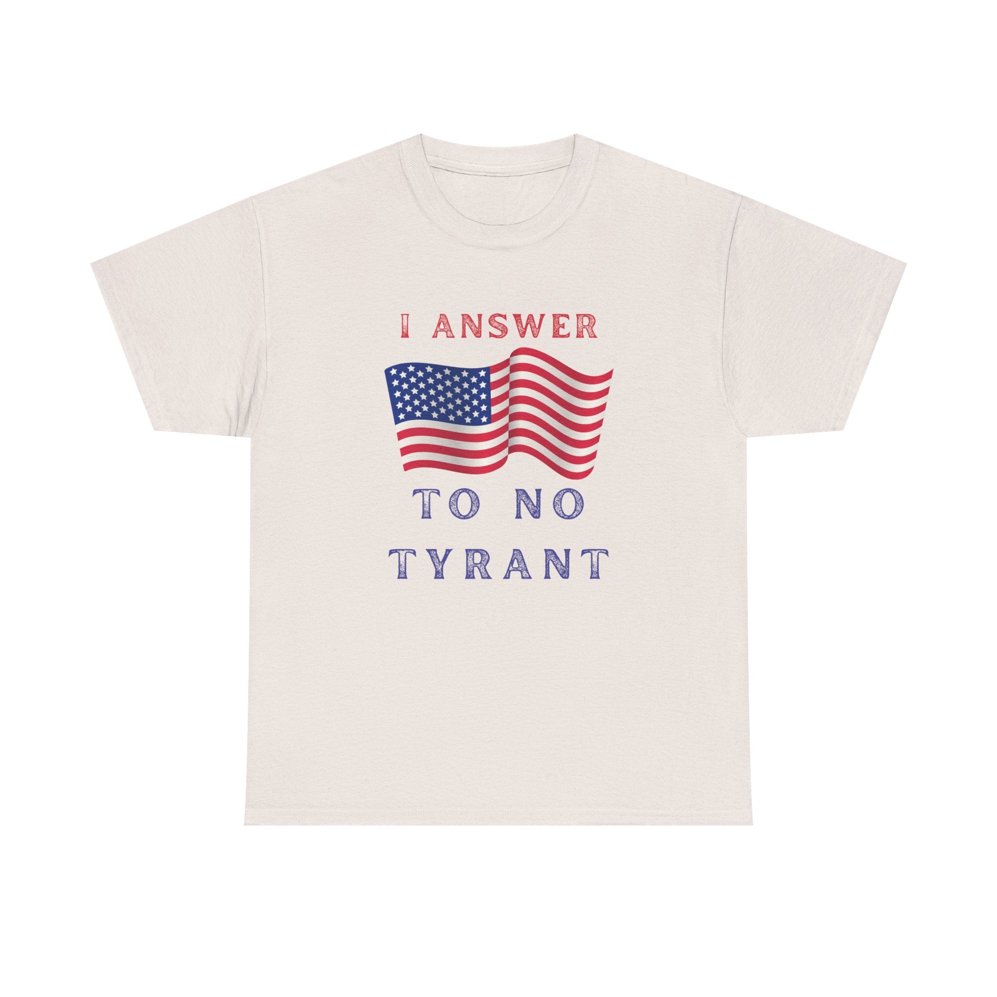 I Answer to No Tyrant | Men's Patriotic 100% USA Cotton T-Shirt | Sizes Up To 5XL