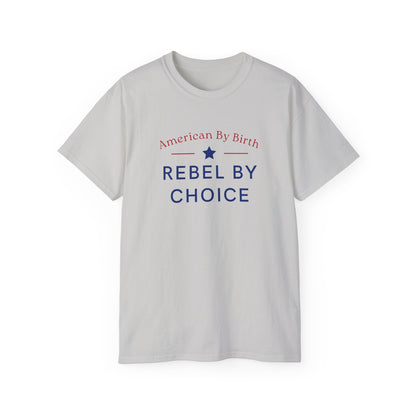 American By Birth, Rebel By Choice | Men's 100% Ultra Soft Cotton T-Shirt | Sizes Up To 5XL
