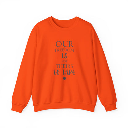 Our Freedom Is NOT Theirs to Take! | Men’s Heavy Blend Crewneck Sweatshirt | Sizes Up To 5XL