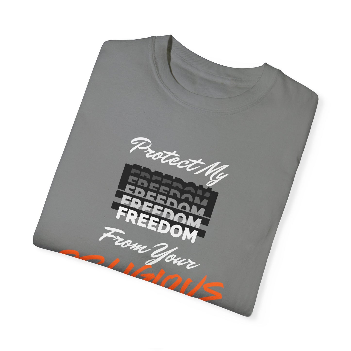 Unisex Garment-Dyed T-shirt | Protect My Freedom from Your Religious Beliefs