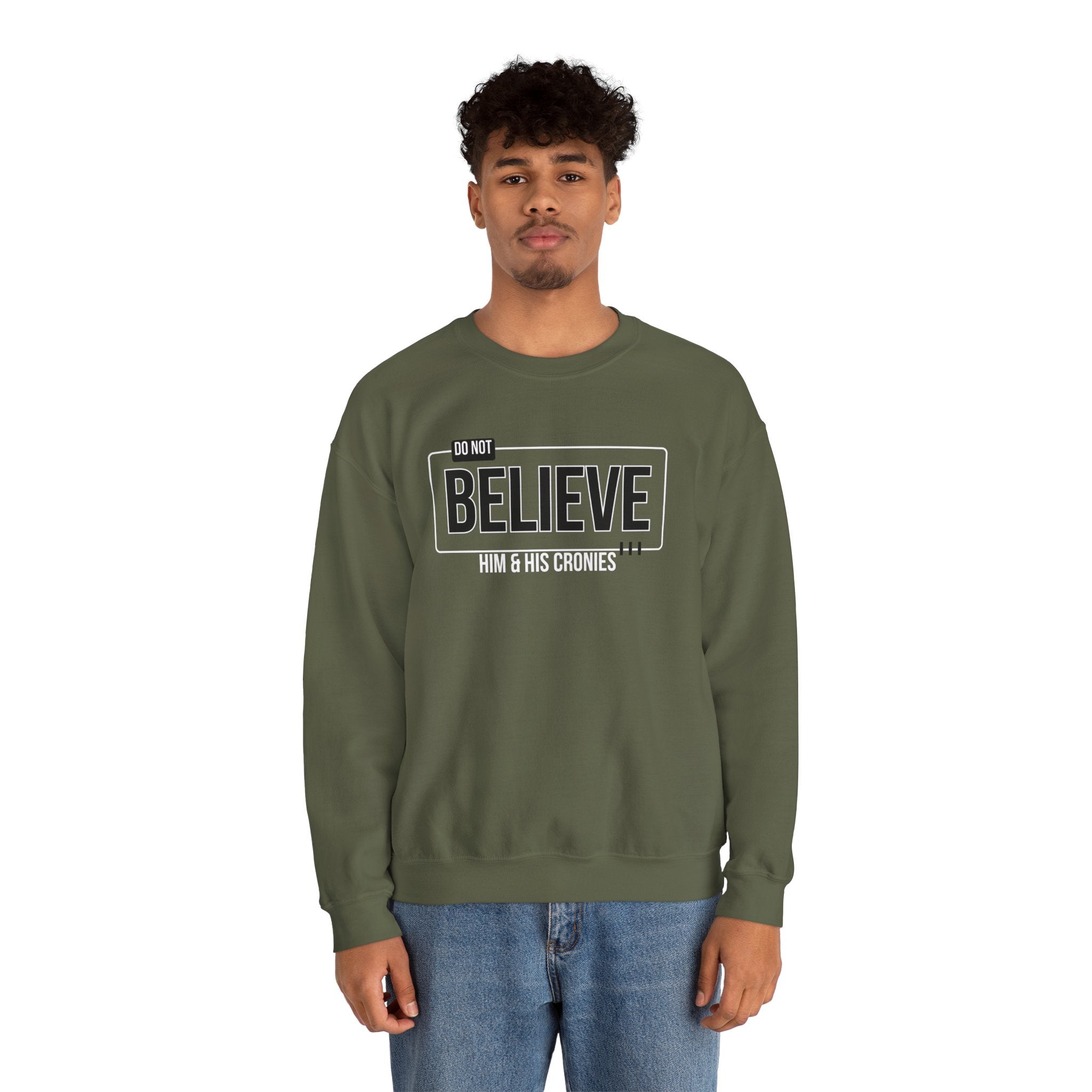 Do Not Believe Him & His Cronies | Men's Political Crewneck Sweatshirt | Sizes Up to 5XL