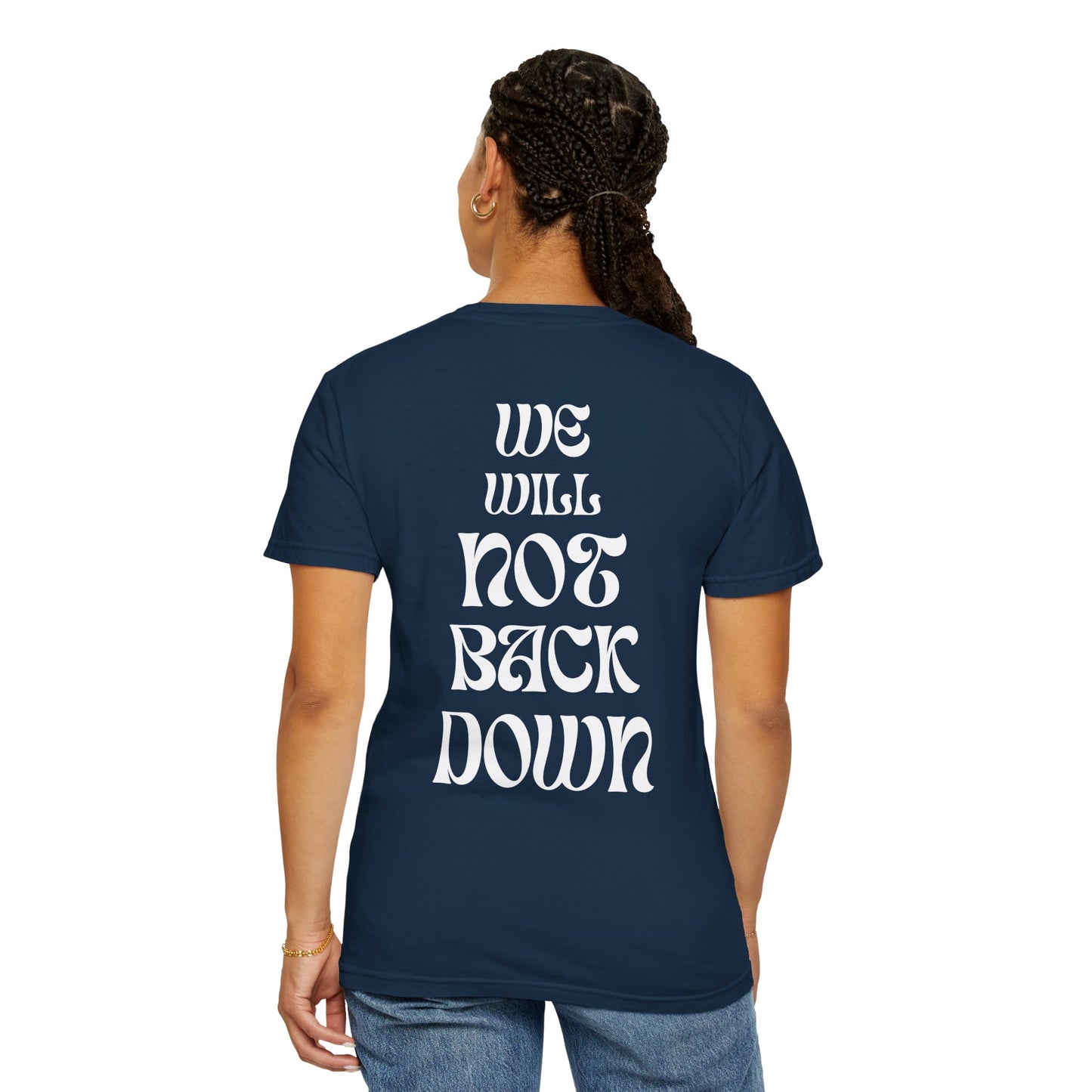 Unisex Garment-Dyed T-shirt | You Pushed Our Limit (front) We Will Not Back Down (back)