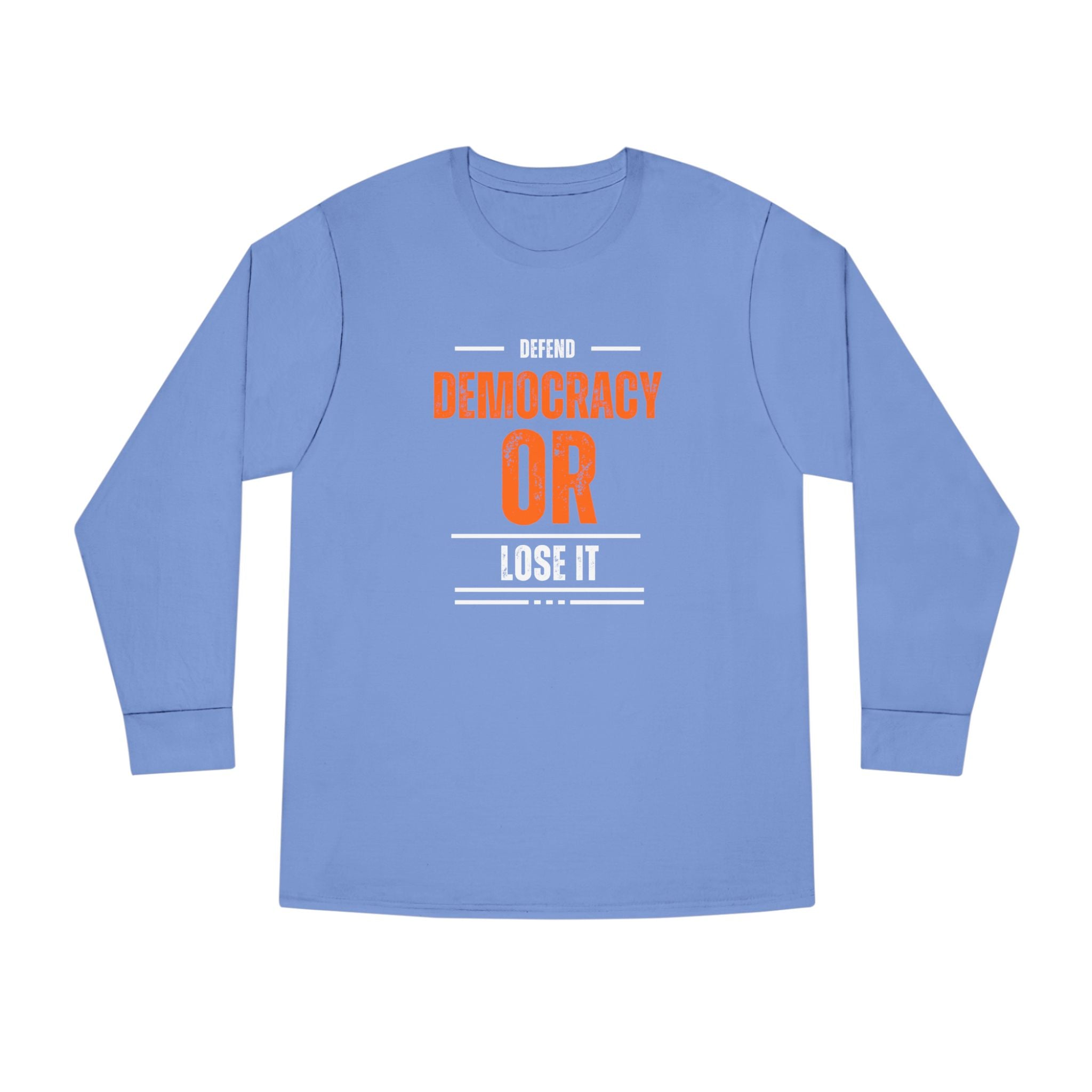 Defend Democracy or Lose It | Men's 100% Cotton Long Sleeve Crewneck T-Shirt | Sizes Up To 3XL