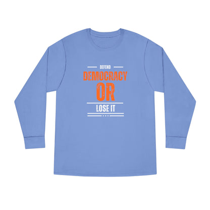 Defend Democracy or Lose It | Men's 100% Cotton Long Sleeve Crewneck T-Shirt | Sizes Up To 3XL