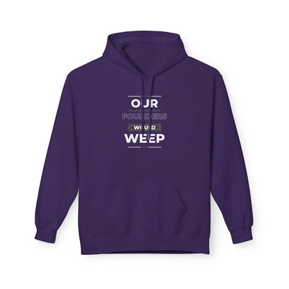 Our Founders Would Weep | Women's Soft Fleece Hoodie | Sizes Up To 5XL