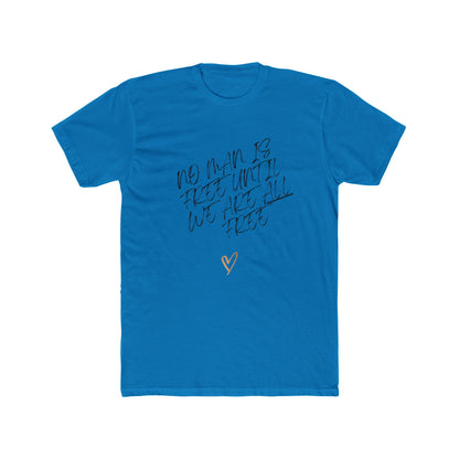 No Man is Free Until We Are All Free | Men's 100% Cotton Badass Crew Tee | Sizes From XS 5XL