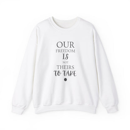 Our Freedom Is NOT Theirs to Take! | Men’s Heavy Blend Crewneck Sweatshirt | Sizes Up To 5XL