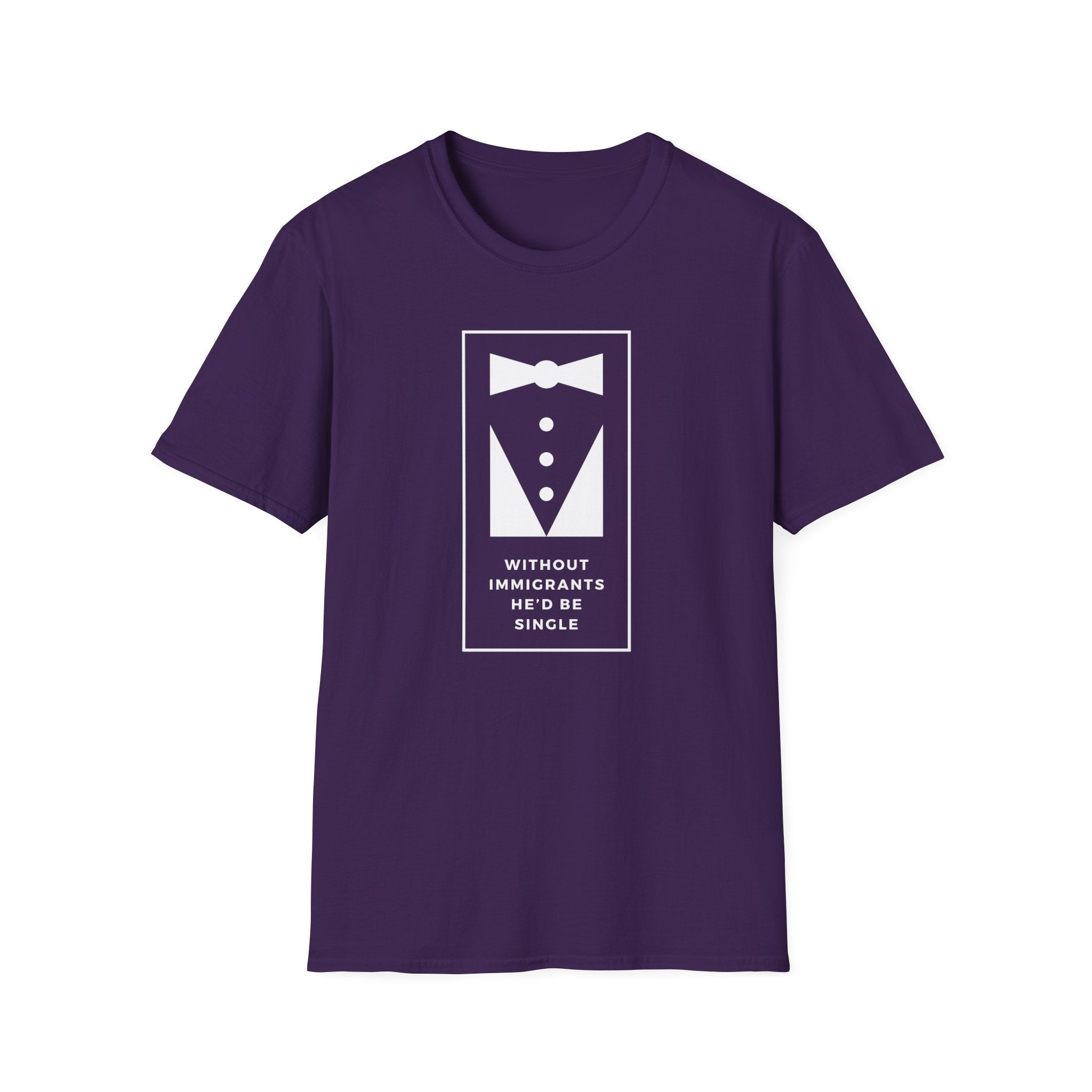 Without Immigrants He'd Be Single | Women's T-shirt | Sizes XS to 5XL