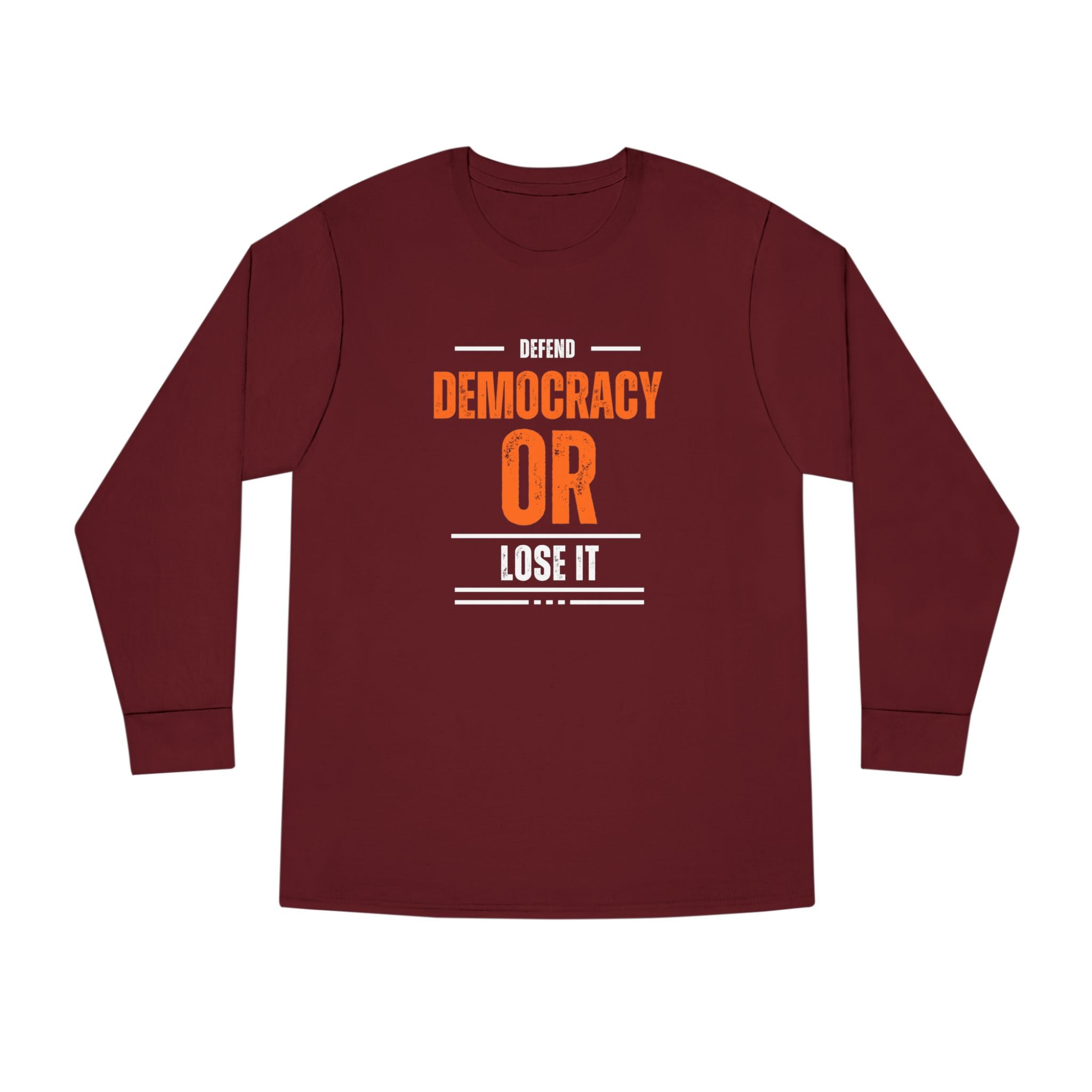 Defend Democracy or Lose It | Men's 100% Cotton Long Sleeve Crewneck T-Shirt | Sizes Up To 3XL
