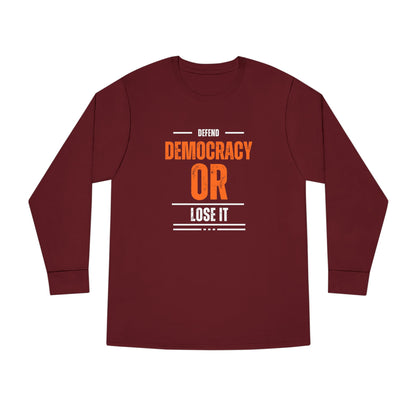 Defend Democracy or Lose It | Men's 100% Cotton Long Sleeve Crewneck T-Shirt | Sizes Up To 3XL