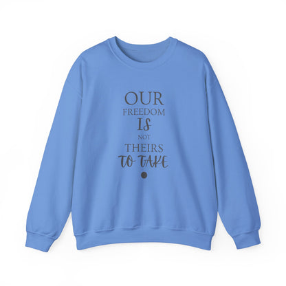 Our Freedom Is NOT Theirs to Take! | Men’s Heavy Blend Crewneck Sweatshirt | Sizes Up To 5XL