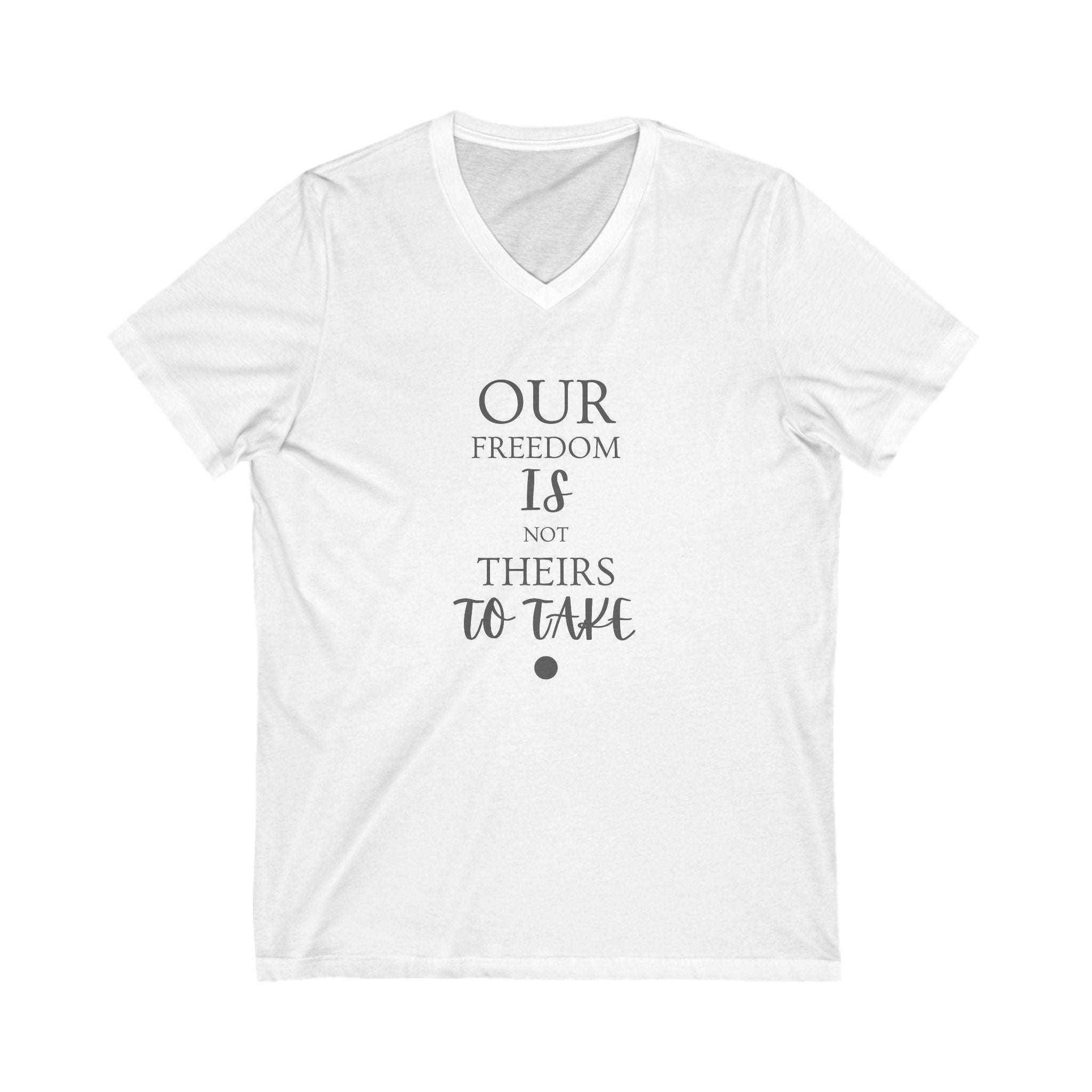 Our Freedom Is NOT Theirs to Take! | Men's 100% Cotton V-Neck Tee | Sizes Up To 2XL