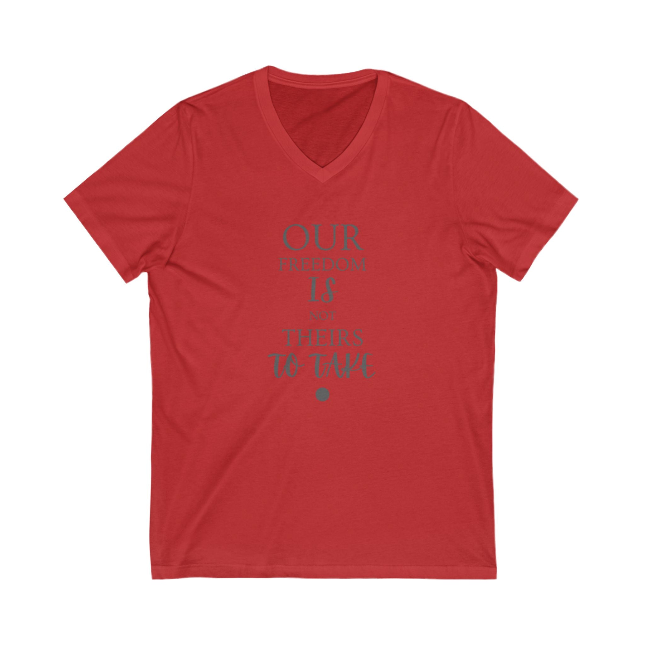 Our Freedom Is NOT Theirs to Take! | Men's 100% Cotton V-Neck Tee | Sizes Up To 2XL