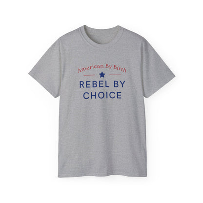 American By Birth, Rebel By Choice | Men's 100% Ultra Soft Cotton T-Shirt | Sizes Up To 5XL