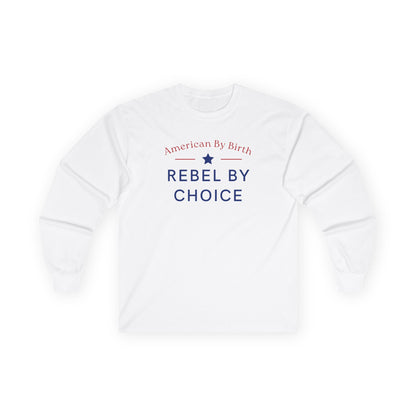 American By Birth, Rebel By Choice | Men's Ultra Cotton Long Sleeve Shirt | Sizes Up To 5XL