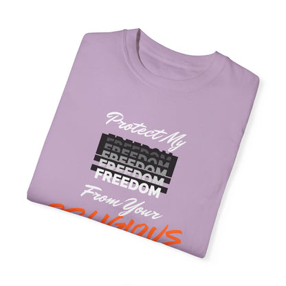 Unisex Garment-Dyed T-shirt | Protect My Freedom from Your Religious Beliefs