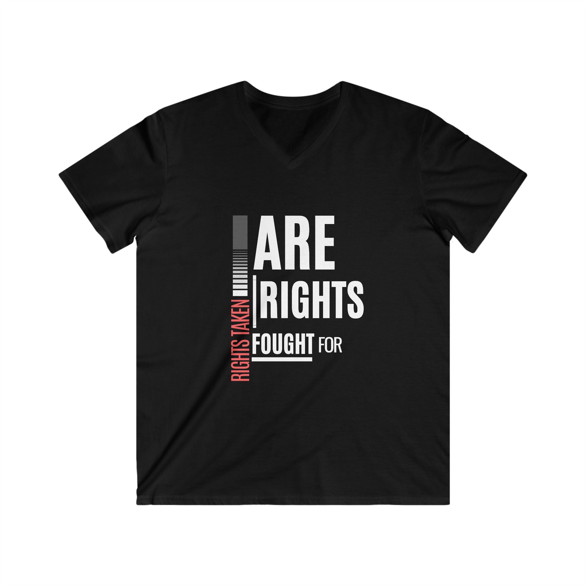 Rights Taken Are Rights Fought For | Men’s 100% Cotton V-Neck T-Shirt | Sizes Up To 2XL