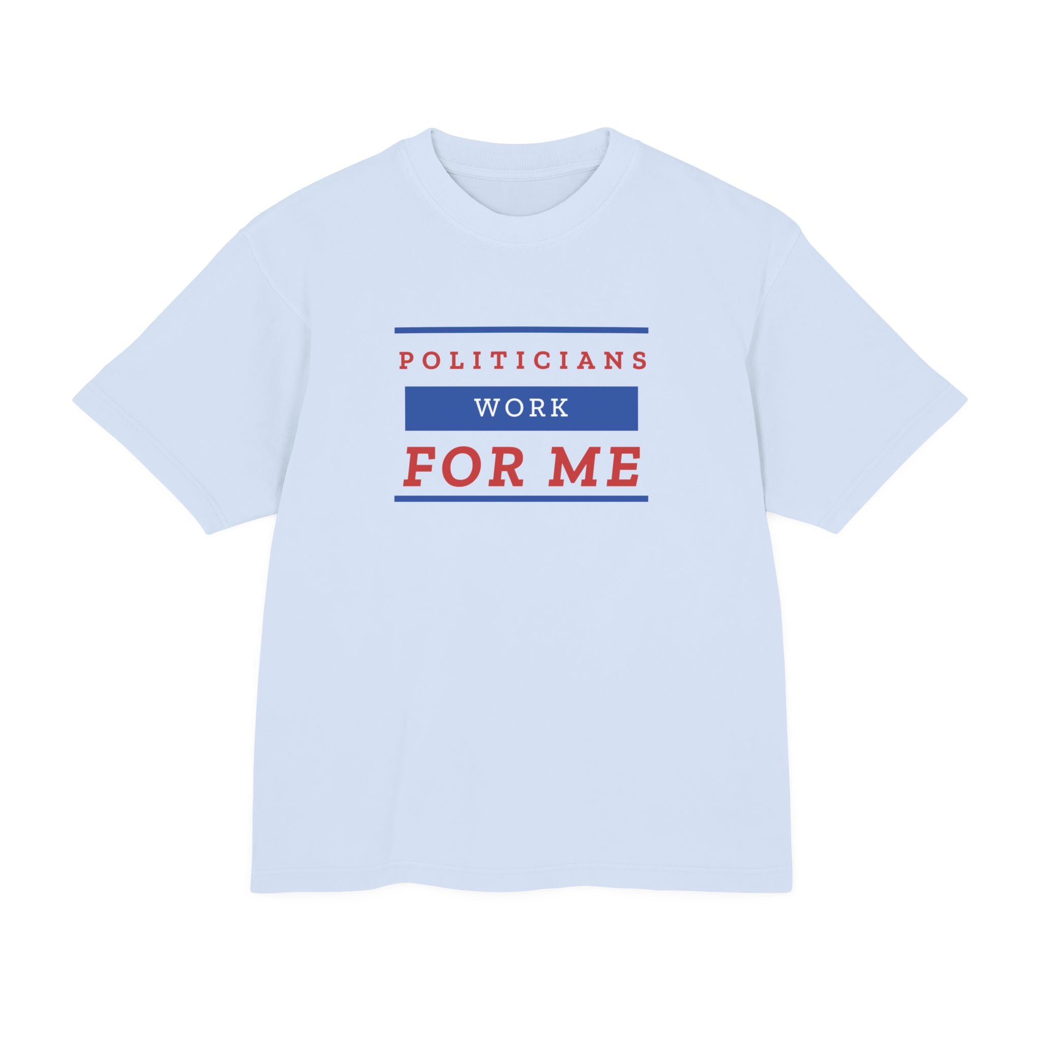 Politicians Work For Me | Men's 100% Urban Heavy Cotton T-Shirt | Sizes Up To 3XL