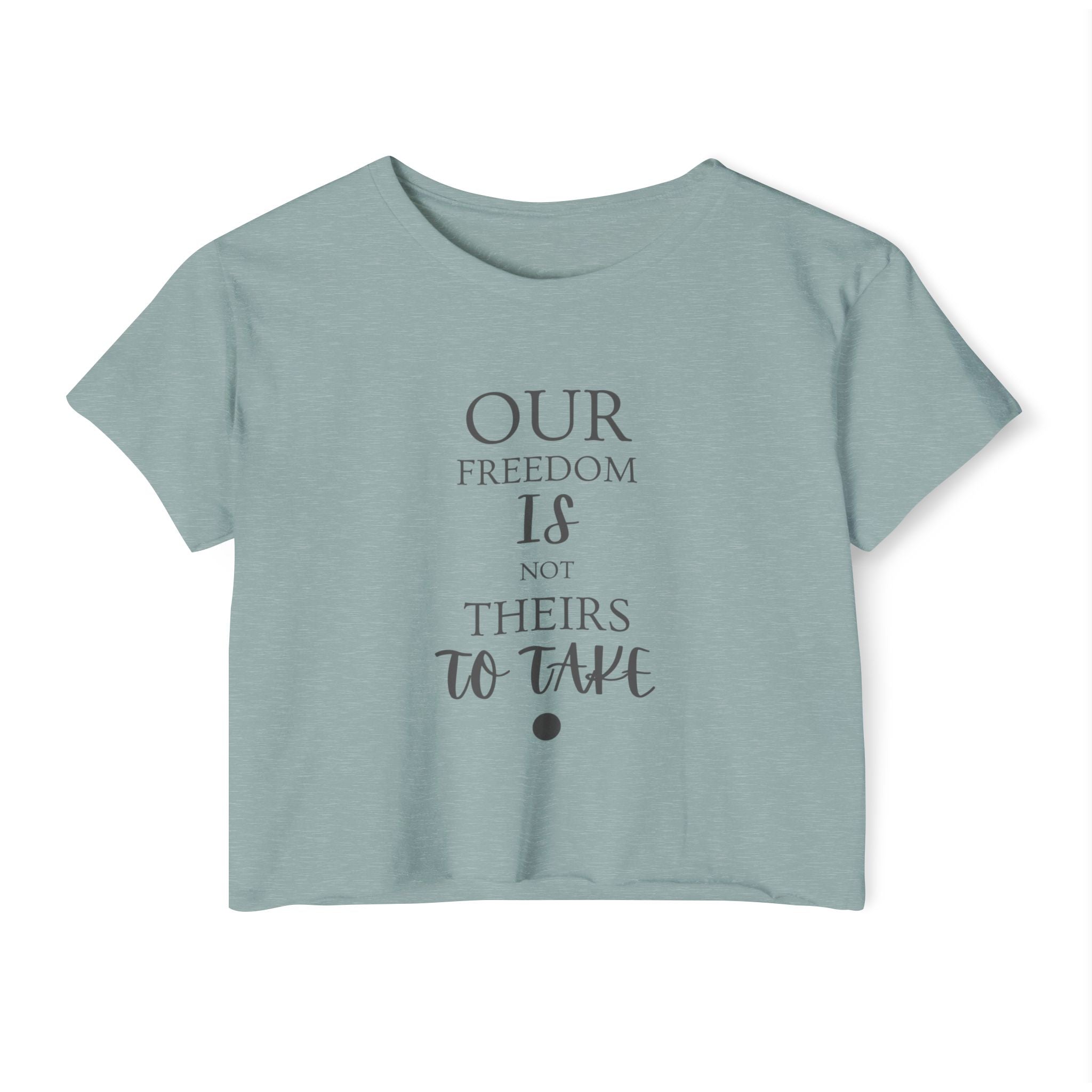 Our Freedom Is NOT Theirs to Take! | Women's Soft Breathable Crop Top | Sizes Up To 2XL