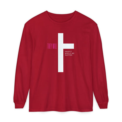 They Profit While We Suffer | Men’s 100% Ring-Spun Cotton Long Sleeve Tee | Sizes Up To 3XL