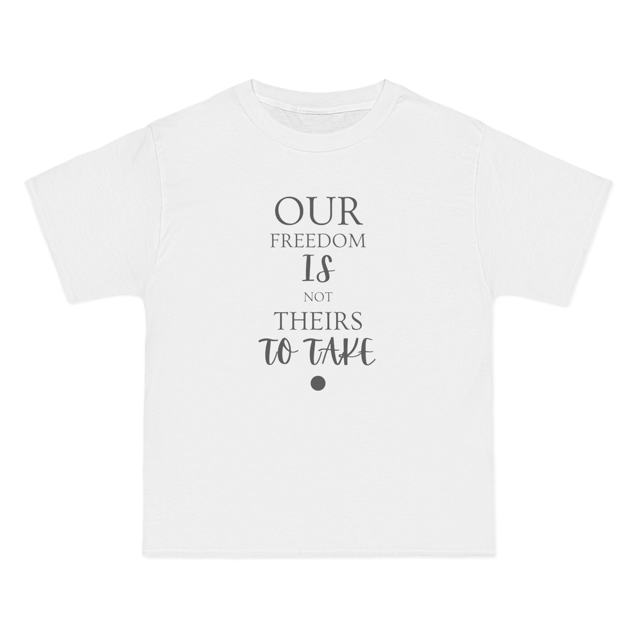 Our Freedom Is NOT Theirs to Take | Women's Empowerment T-Shirt | Sizes Up To 3XL
