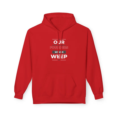 Our Founders Would Weep | Women's Soft Fleece Hoodie | Sizes Up To 5XL