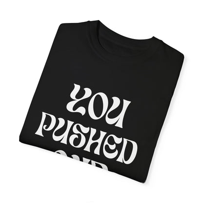 Unisex Garment-Dyed T-shirt | You Pushed Our Limit (front) We Will Not Back Down (back)