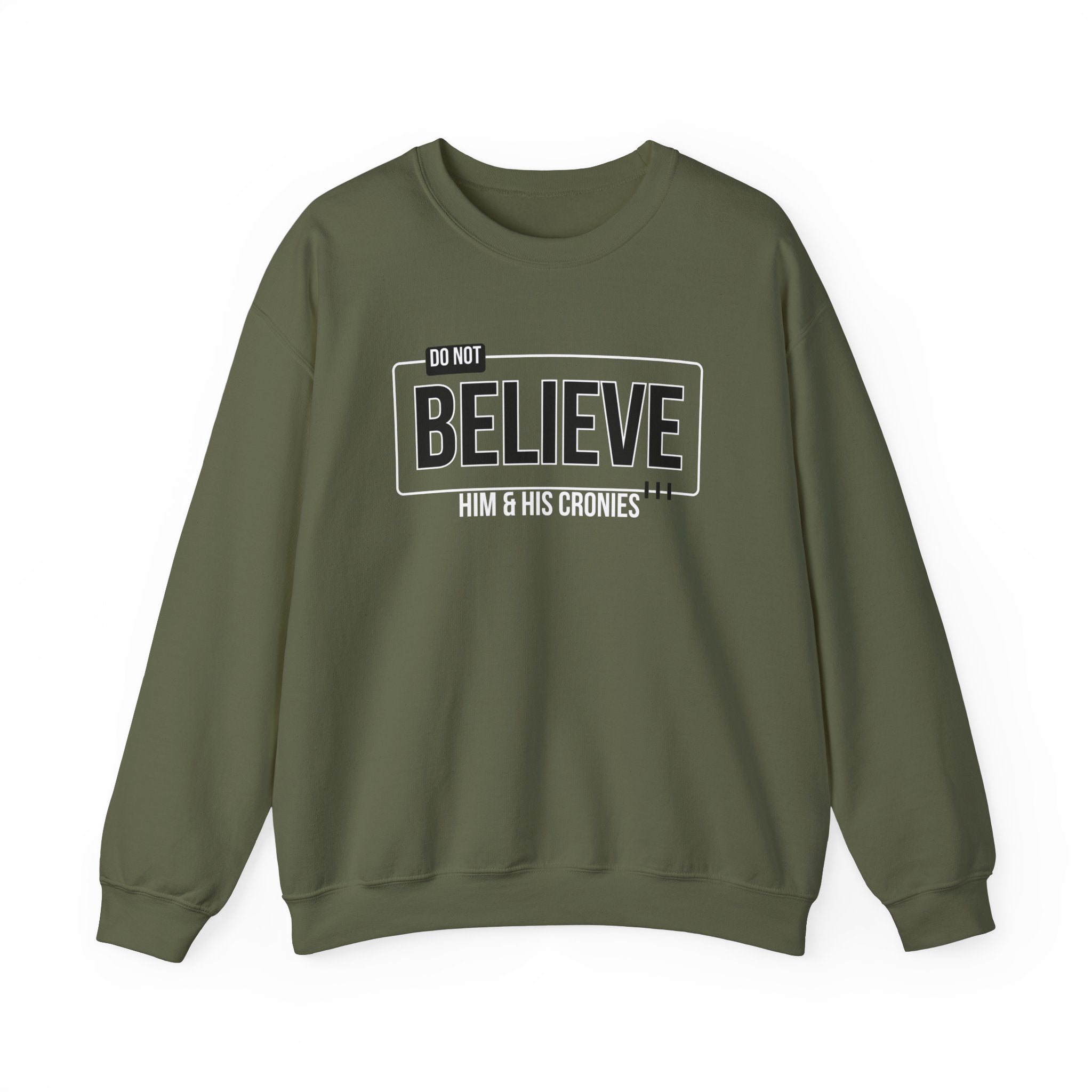 Do Not Believe Him & His Cronies | Men's Political Crewneck Sweatshirt | Sizes Up to 5XL