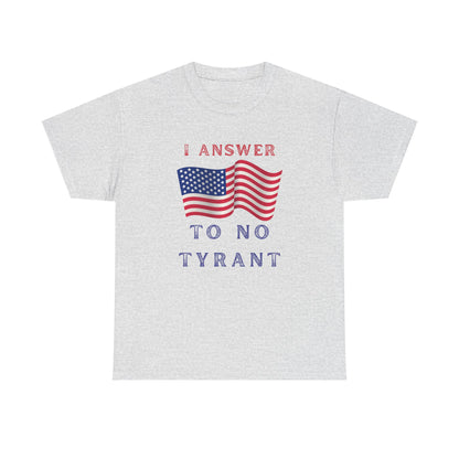 I Answer to No Tyrant | Men's Patriotic 100% USA Cotton T-Shirt | Sizes Up To 5XL
