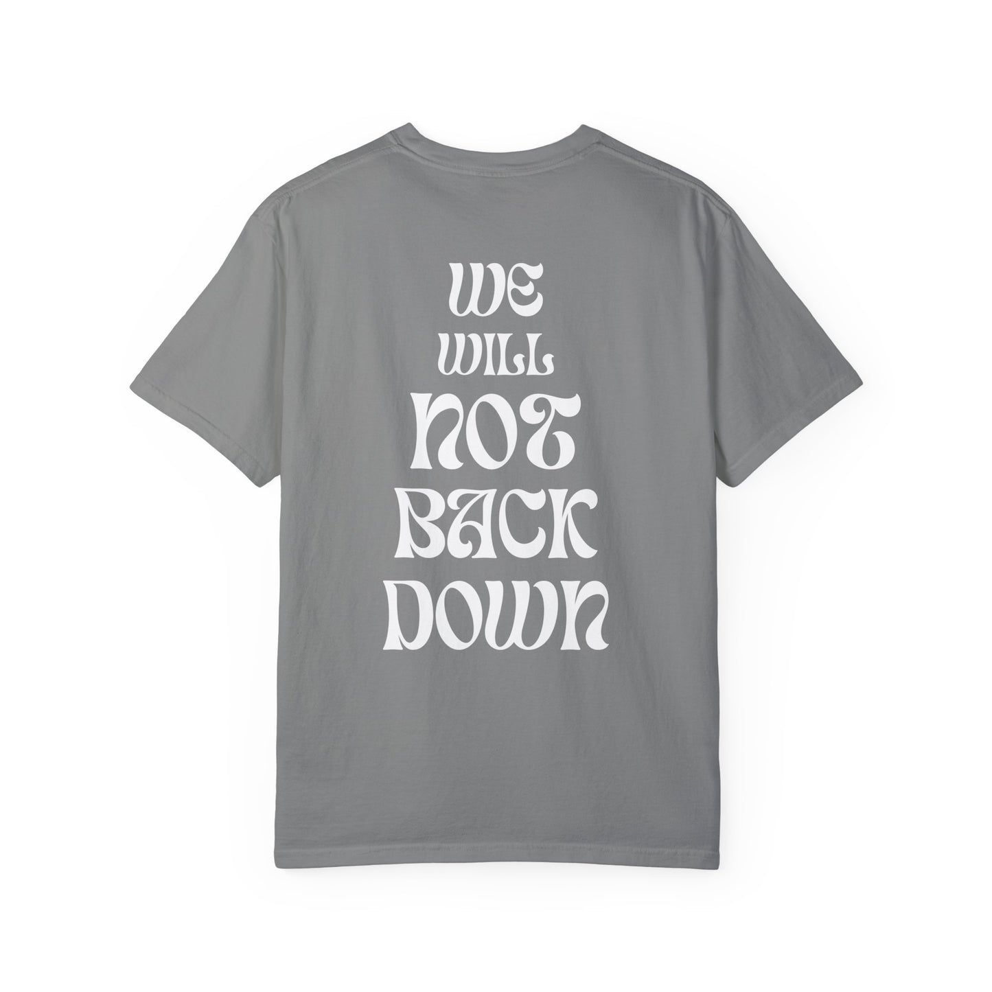 Unisex Garment-Dyed T-shirt | You Pushed Our Limit (front) We Will Not Back Down (back)