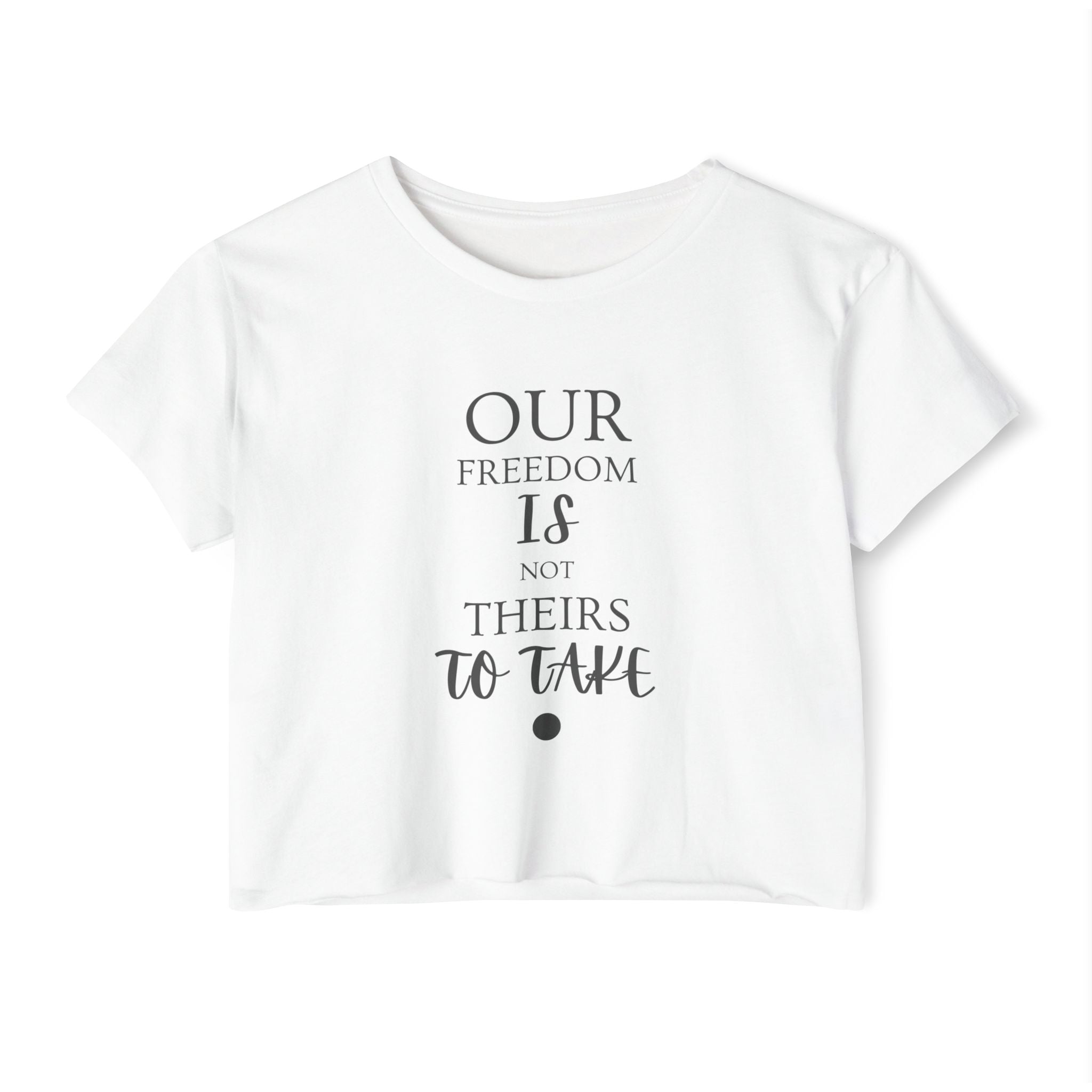 Our Freedom Is NOT Theirs to Take! | Women's Soft Breathable Crop Top | Sizes Up To 2XL
