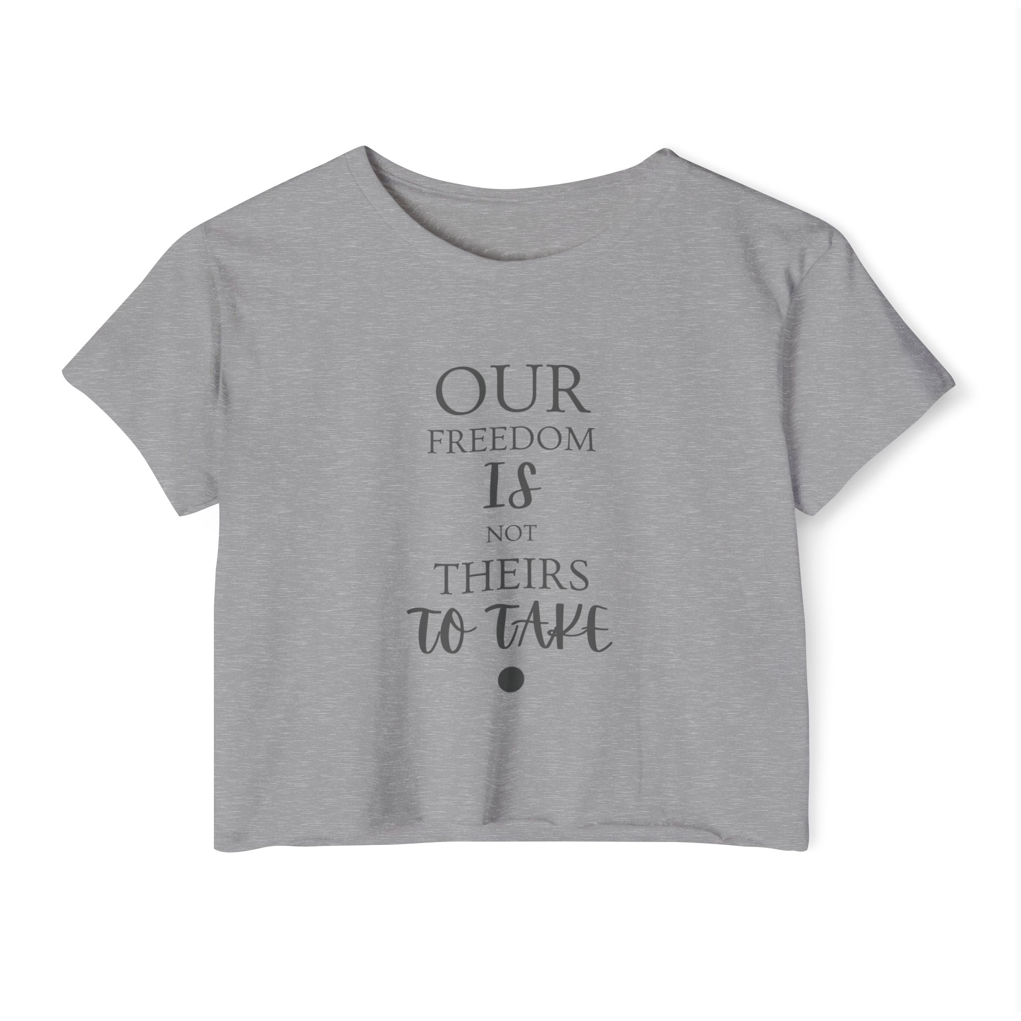 Our Freedom Is NOT Theirs to Take! | Women's Soft Breathable Crop Top | Sizes Up To 2XL