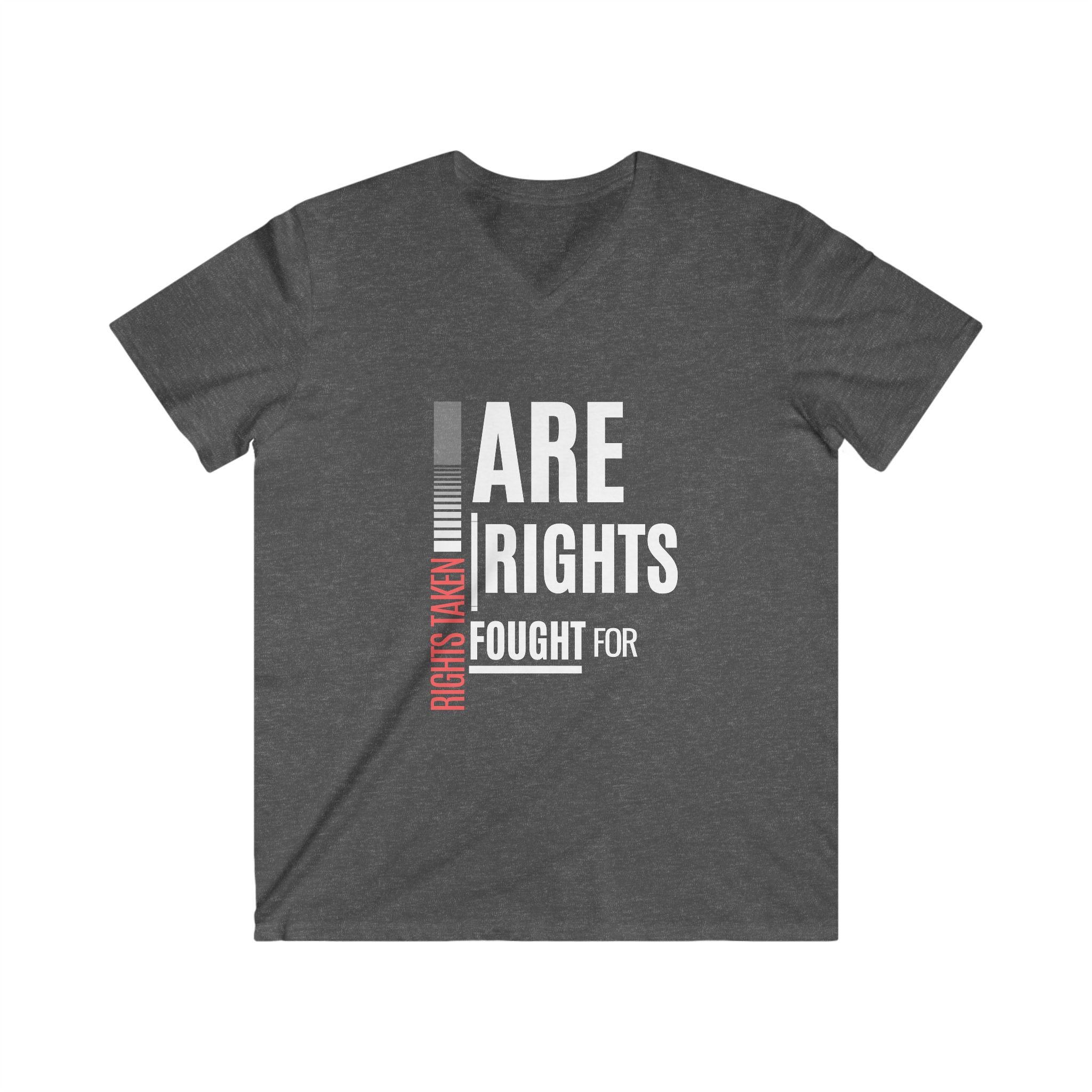 Rights Taken Are Rights Fought For | Men’s 100% Cotton V-Neck T-Shirt | Sizes Up To 2XL