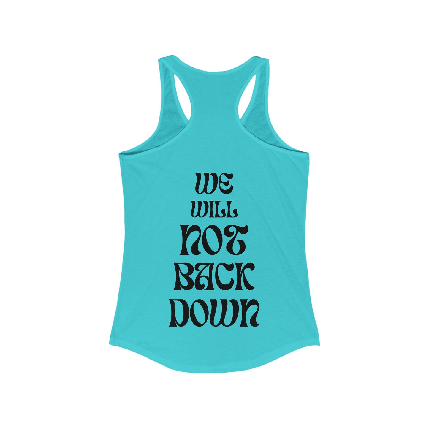 Women's Ideal Racerback Tank | You Pushed Our Limit (front) We Will Not Back Down (back)