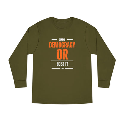 Defend Democracy or Lose It | Men's 100% Cotton Long Sleeve Crewneck T-Shirt | Sizes Up To 3XL