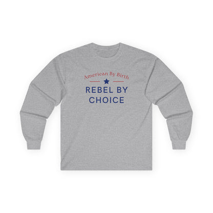 American By Birth, Rebel By Choice | Men's Ultra Cotton Long Sleeve Shirt | Sizes Up To 5XL
