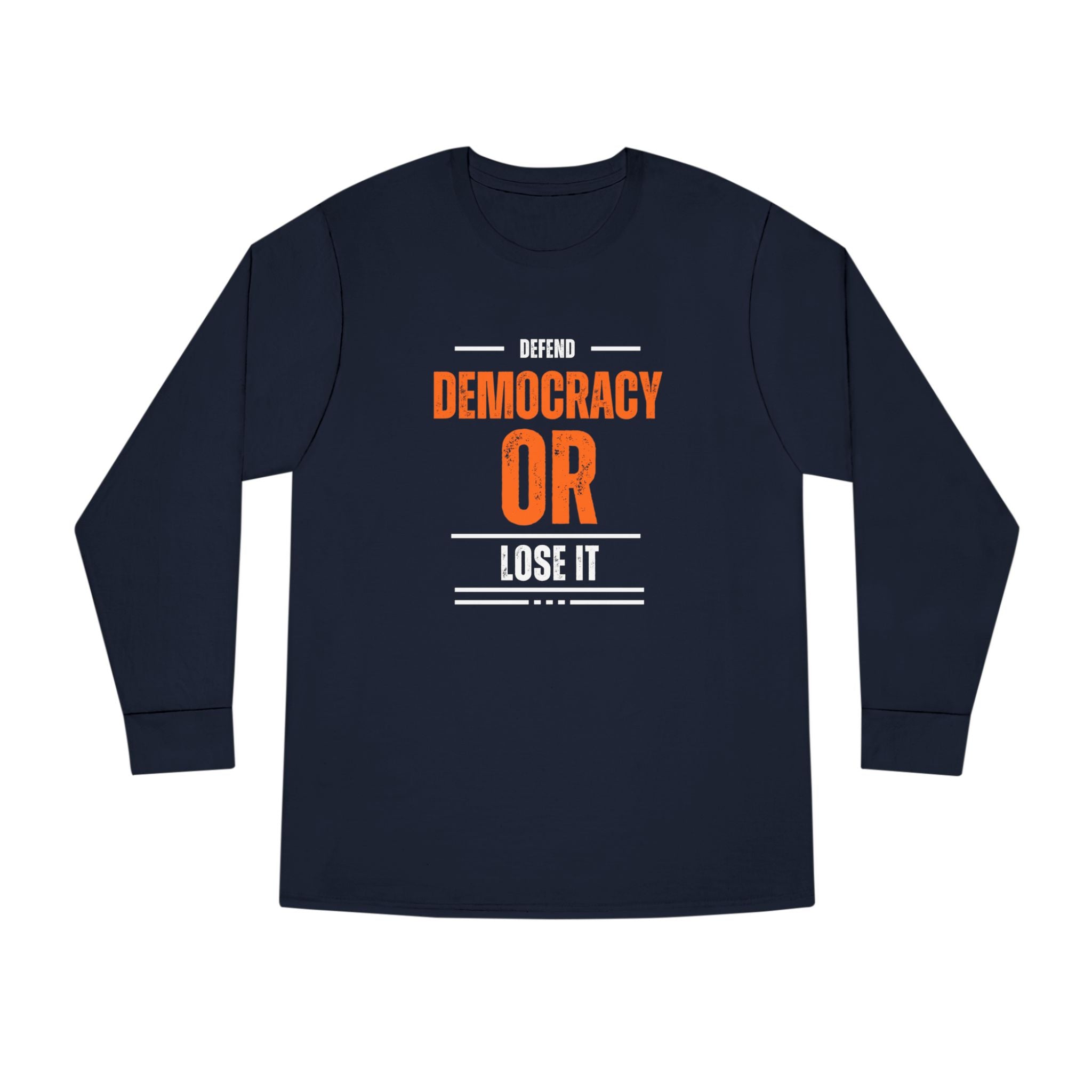 Defend Democracy or Lose It | Men's 100% Cotton Long Sleeve Crewneck T-Shirt | Sizes Up To 3XL