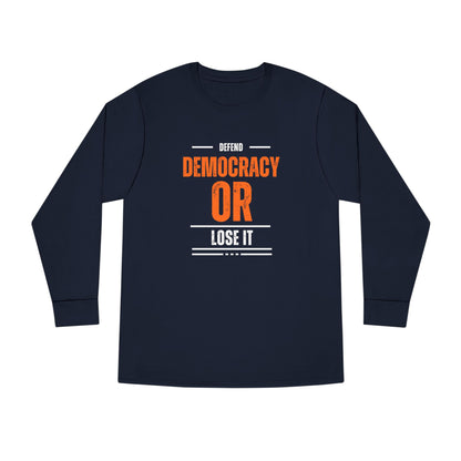 Defend Democracy or Lose It | Men's 100% Cotton Long Sleeve Crewneck T-Shirt | Sizes Up To 3XL