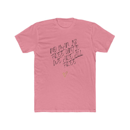 No Man is Free Until We Are All Free | Men's 100% Cotton Badass Crew Tee | Sizes From XS 5XL