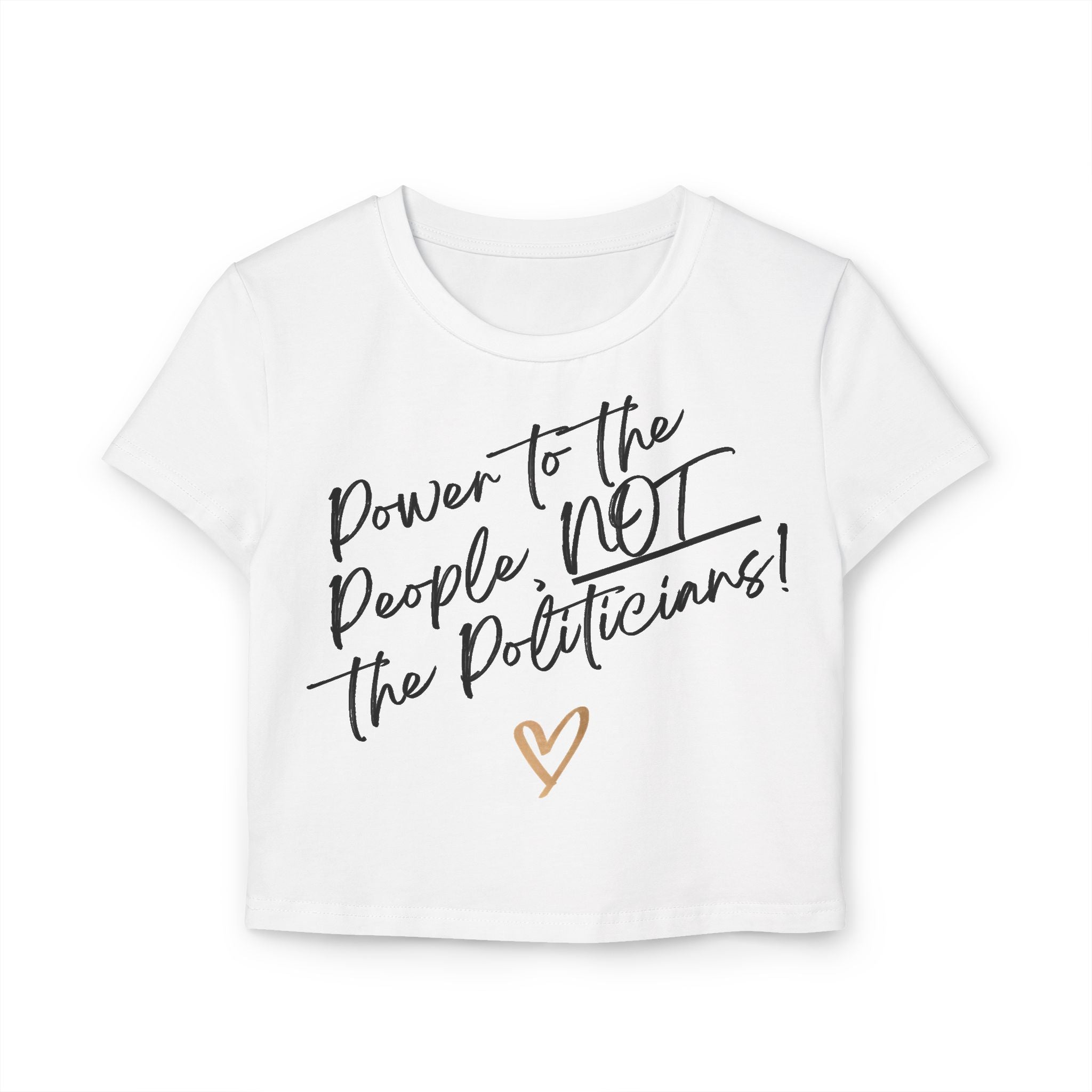 Power to the People, NOT the Politicians! | Women's Organic Cotton Feminist Baby Tee | Sizes Up To XL